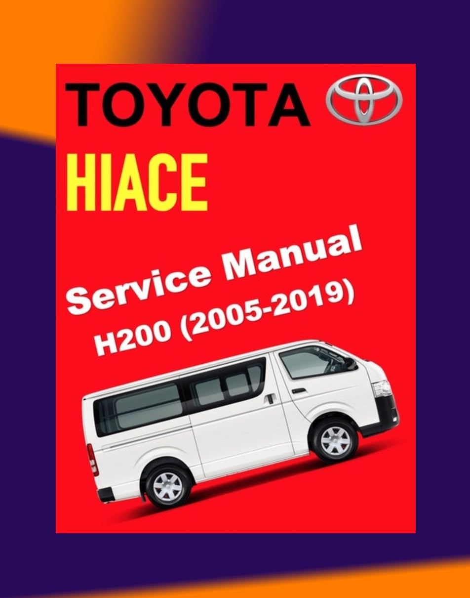 TOYOTA HIACE H200 TRH200 KDH200 LH200 2005 - 2019 Full Manual Set – Repair & Maintenance Manual